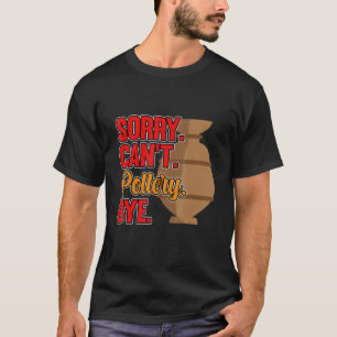 Det går inte att pottery Adjö Clay Artist Ceramic  T Shirt
