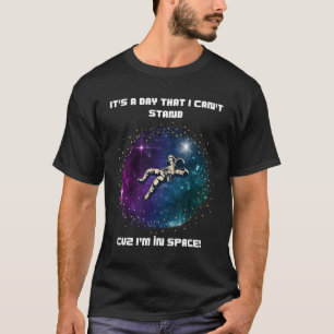 Det går inte att stå på dagen - Flyter astronautry T Shirt