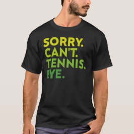 Det går inte att Tennis hej då, Funny Tennis Playe T Shirt