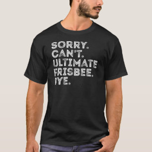Det går inte att Ultimate Frisbee Adjö Funny Frisb T Shirt