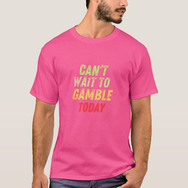 Det går inte att vänta på Gamble Today Grungy Casi T Shirt (Framsida)
