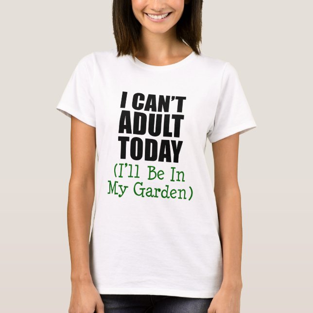 Det går inte att Vuxen idag (vara i Garden) T-shirt (Framsida)