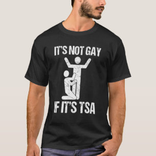 Det går inte om det är TSA-säkerhet T Shirt