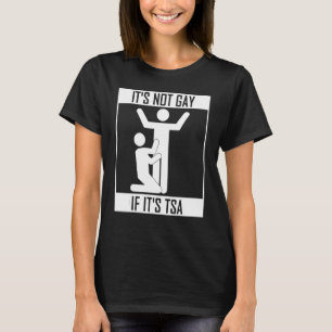 Det går inte om det är TSA-säkerhet T Shirt