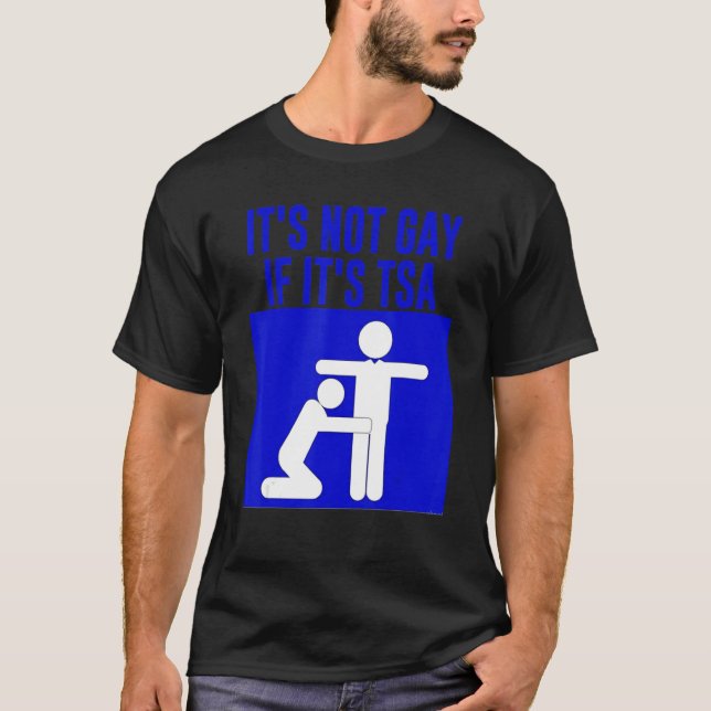 Det går inte om det är TSA-säkerhet T Shirt (Framsida)