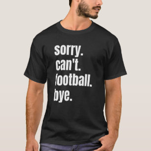Det går tyvärr inte att göra fotboll Hej då, kul f T Shirt