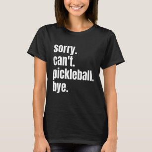 Det går tyvärr inte att pickleball hej hej då, kul t shirt