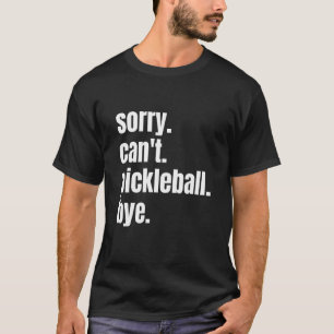 Det går tyvärr inte att pickleball hej hej då, kul t shirt
