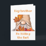 *DET GÖMMER INTE* DET ÄR DIN BIRTHDAY BROTHER KORT<br><div class="desc">ALLTID TRODDE ATT DE HÄR GNOMERNA VAR BLICK. HOPPA DIG TÄNKA OCKSÅ!!!!  TACK FÖR ATT JAG STOPPADE ETT AV MINA ÅTTA LAGER!!!! MINNS - DU KAN ÄNDRA "ÅLDERN" OCH "VERSE" PÅ NÄSTAN ALLA MIN KORT!!!!</div>