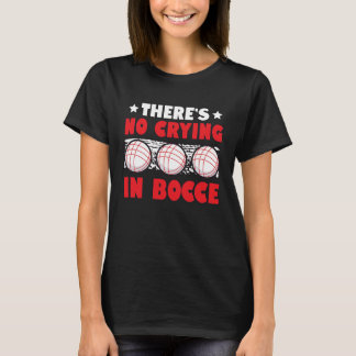 Det Gråter inte i Bocce Boule Boccia Petanque T Shirt