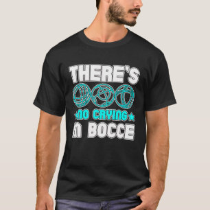Det Gråter inte i Bocce Boule Boccia Petanque T Shirt