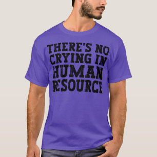 Det Gråter inte i hennes personalresurser lustigt T Shirt