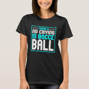 Det gråter man inte över i Bocce Ball Team Bocce T Shirt