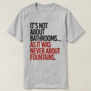 Det handlar inte om badrum t shirt