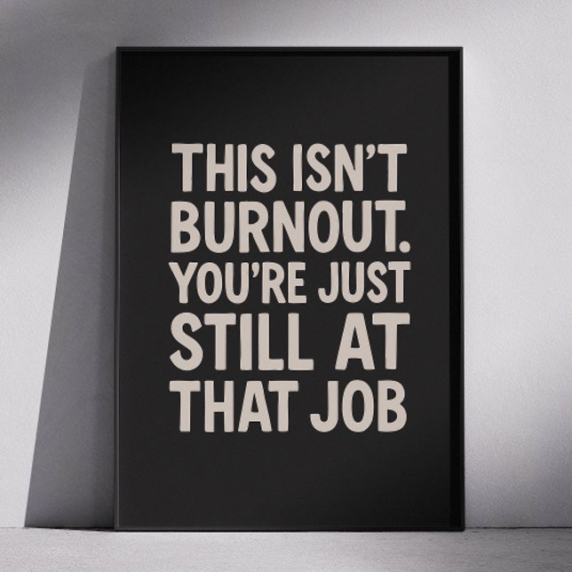 Det här är Burnout. Du är fortfarande på jobbet Poster (Skapare uppladdad)