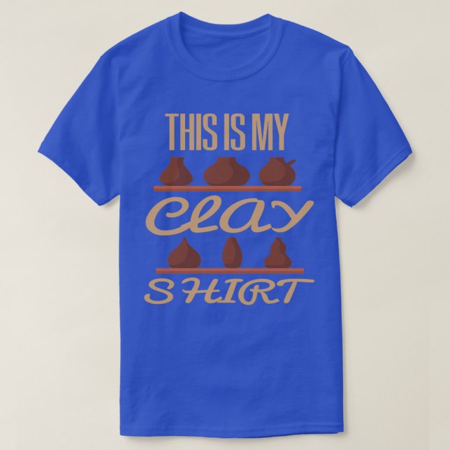 Det här är Clay ShirtFunny Shirt T Shirt (Design framsida)