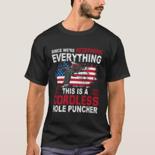 Det här är ett sladdlöst Hål-Puncher-vi ska omdefi T Shirt