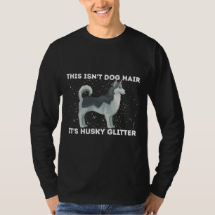 Det här är Hund Hair it Husky Glitter Siberian hus T Shirt
