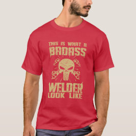 Det här är hur en Badass Welder ser ut! T-shirt