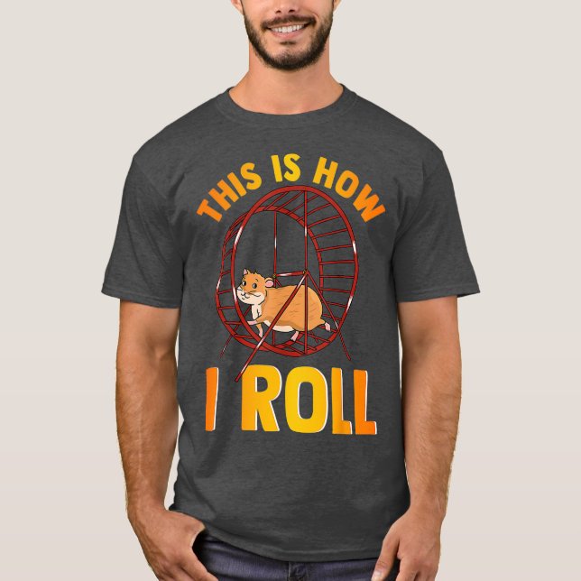 Det här är hur jag roll Cute Pet Hamster Pun T Shirt (Framsida)