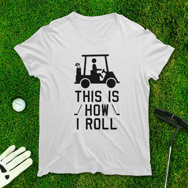 Det här är hur jag rullar Golf Humor Golfing T Shirt (Skapare uppladdad)