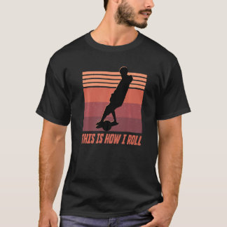 Det här är hur jag rullar och flyter livets Skateb T Shirt
