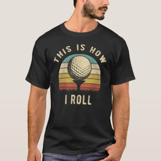 Det här är hur jag rullar Roligt golfälskare-prese T Shirt