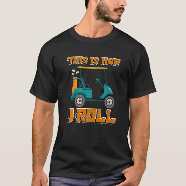 Det här är hur jag rullar utomhusspel Golf Course T Shirt (Framsida)