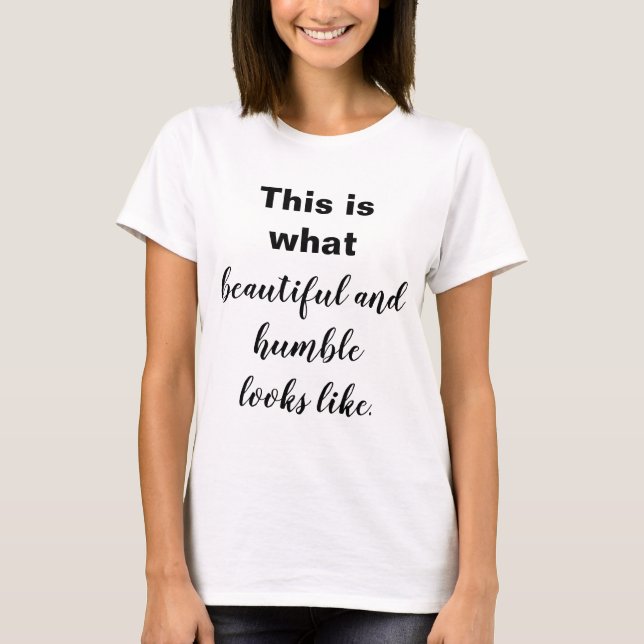 Det här är hur vacker och ödmjuk ser ut t shirt (Framsida)
