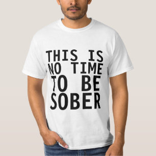 DET HÄR ÄR INGEN TID ATT VARA SOBER, Lustig T-shir T Shirt