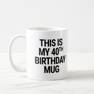 Det här är min 40:e födelsedag kaffemugg