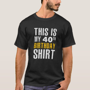 Det här är min 40:e födelsedag t shirt
