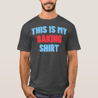Det här är min Baking Shirt - Funny Baker Gift 271 T