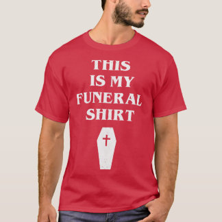 Det här är min begravningsskjorta t shirt