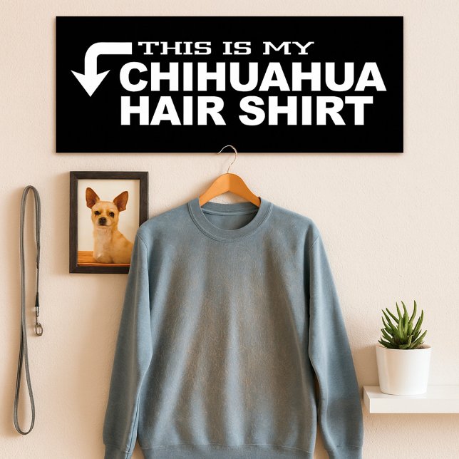 Det här är min Chihuahua Hair Shirt Poster (Skapare uppladdad)