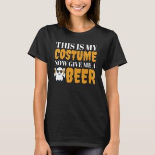 Det här är min dräkt nu, Ge mig en Beer Halloween T Shirt