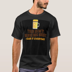 Det här är min drickande Shirt I Bära det varje da T