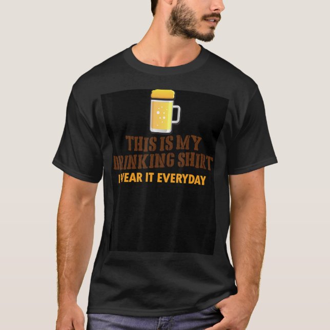 Det här är min drickande Shirt I Bära det varje da T (Framsida)