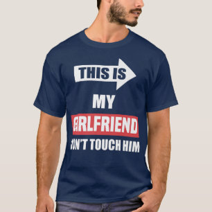 Det här är min flickvän Touch... T Shirt