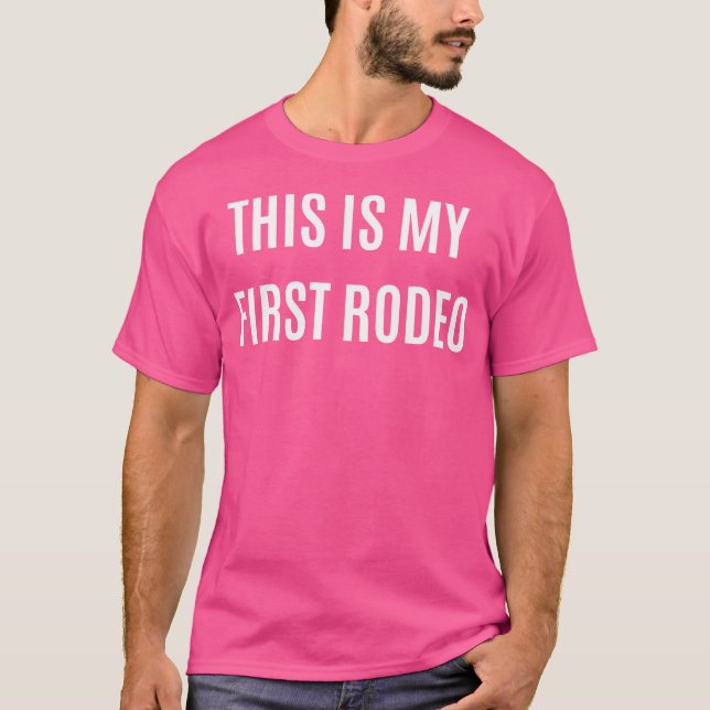 Det här är min första rodeo t shirt (Framsida)