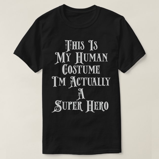 Det här är min mänskliga dräkt jag är faktiskt en  t shirt (Design framsida)