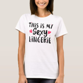 Det här är min sexy Lingerie Sassy Lassy Lätting N T Shirt