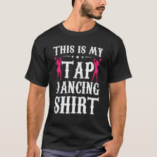 Det här är min Tap Dancing T Shirt