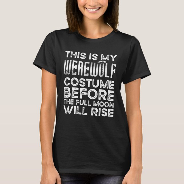 Det här är min varulvsdräkt före fullt w t shirt (Framsida)