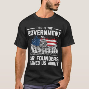Det här är regeringen som våra grundare varnade os t shirt