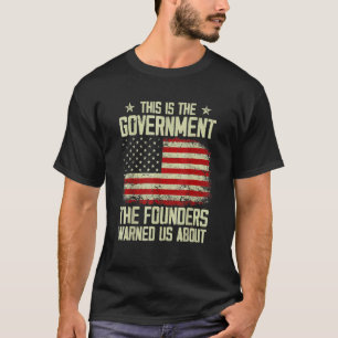 Det här är regeringen som våra grundare varnade os t shirt