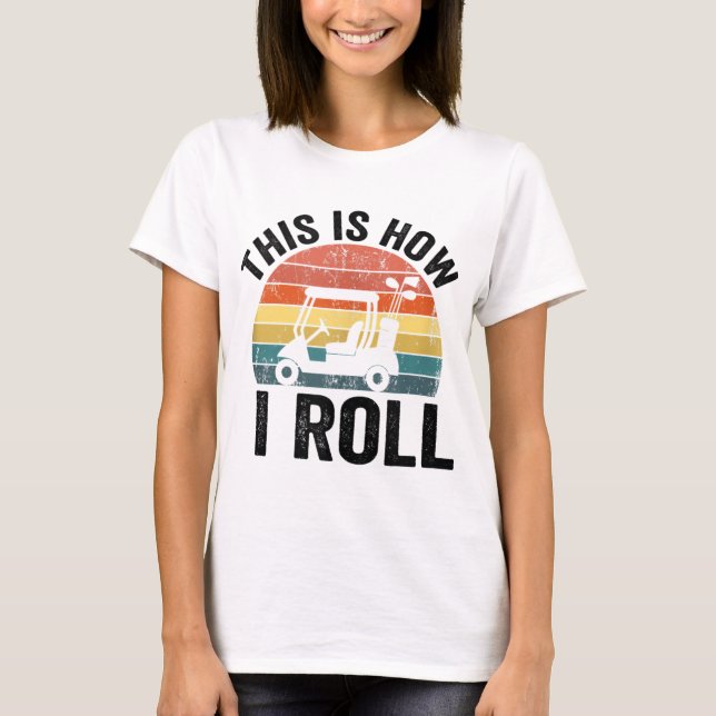 Det här är så jag roll Funny Golf T Shirt (Framsida)