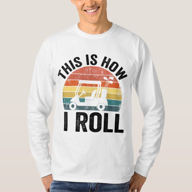 Det här är så jag roll Funny Golf T Shirt (Framsida)