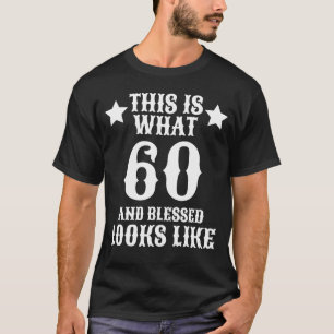 Det här är vad 60 och välsignade ser ut som 60:e f t shirt