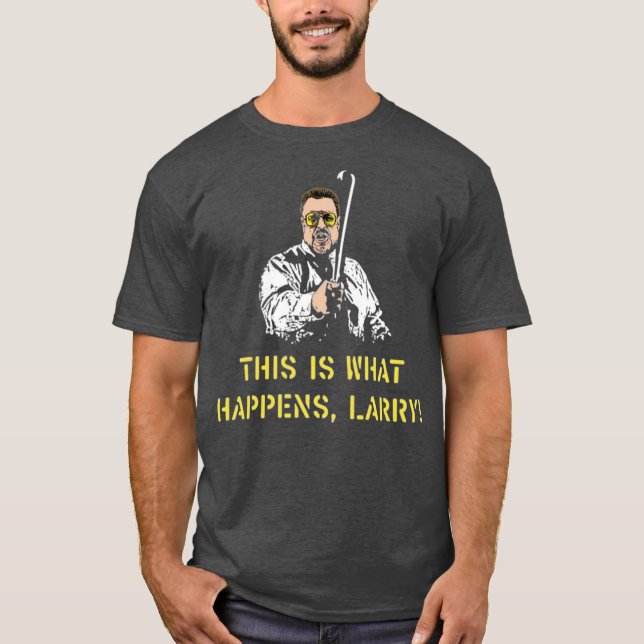 Det här är vad som händer, Larry T Shirt (Framsida)